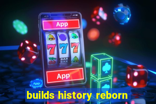 builds history reborn